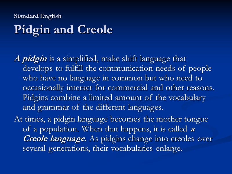 Standard English Pidgin and Creole A pidgin is a simplified, make shift Standard English Pidgin and Creole A pidgin is a simplified, make shift